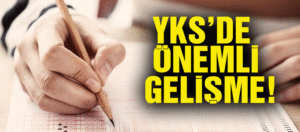 YKS’de Son Dakika Gelişmesi